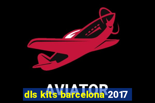 dls kits barcelona 2017